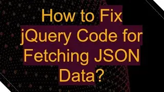 How to Fix jQuery Code for Fetching JSON Data?
