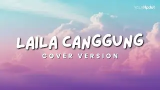 LAILA CANGGUNG - IYETH BUSTAMI | Cover By YourHpdut