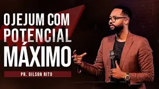 O Jejum Com Potencial Máximo | Pr. Gilson Rito | Tony Calado