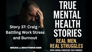 Story 37 Craig &ndash; Battling Work Stress and Burnout