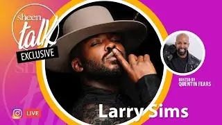 Larry Sims Goes LIVE with Quentin Fears and Sheen Magazine | Sheen Talk Live
