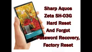 Sharp Aquos Zeta SH-03G Hard Reset and Forgot Password Recovery, Factory Reset