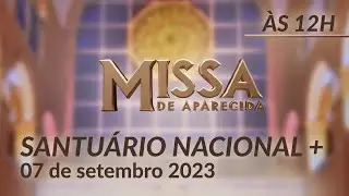 Missa | Santuário Nacional de Aparecida 12h 07/09/2023