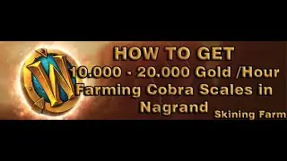 [WOW BFA GOLD FARM 8.3] - HOW TO GET 10.000-20.000 Gold /Hour Farming Cobra Scales in Nagrand