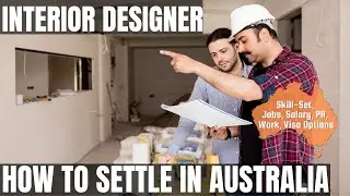INTERIOR DESIGNER OPTIONS FOR AUSTRALIA IMMIGRATION | STUDY, WORK & PR DETAILS