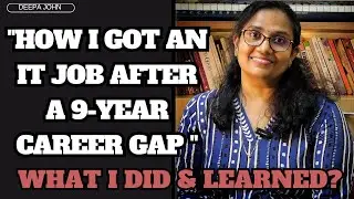 How I Got an IT Job After a 9-Year Career Gap &ndash; What I Did & Learned | Deepa John