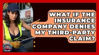 What If The Insurance Company Denies My Third-Party Claim? - Auto Coverage Explained