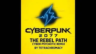 Cyberpunk 2077 &ndash; The Rebel Path (Cyber Psychotic Remix) | TetraChromacy