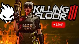 Killing Floor 3 LIVE - Levelling Up Firebug to 30! (3/6 Perks Completed)