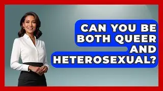 Can You Be Both Queer And Heterosexual? - Queer Teens United