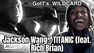 GOT7 WILD CARD!! Jackson Wang - TITANIC (feat. Rich Brian)