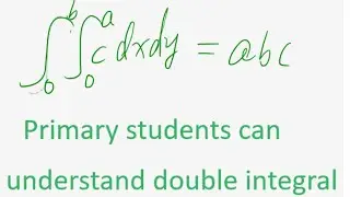 any primary student can understand double integral . calculus 2