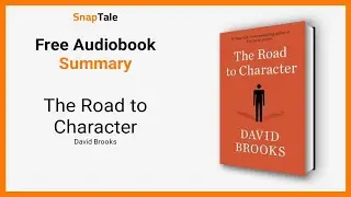 The Road to Character by David Brooks: 6 Minute Summary