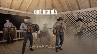 La Travesura – Qué Agonía (Video Oficial)