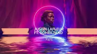 Justin Lafleur ft  Soheil7and - Mwaki