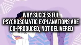 Why successful psychosomatic explanations are co-produced, not delivered