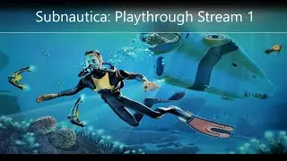 Subnautica: Playthrough Stream Part 1