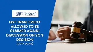GST TRAN CREDIT ALLOWED TO BE CLAIMED AGAIN: DISCUSSION ON SC's DECISION