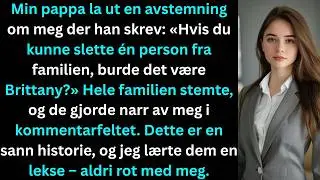 Pappa la ut en avstemning om meg: Hvis du kunne slette &eacute;n person fra familien burde det v&aelig;re henne?&rsquo;