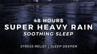 Super Heavy Rain &mdash; Deep Sleep FAST | 48 Hours