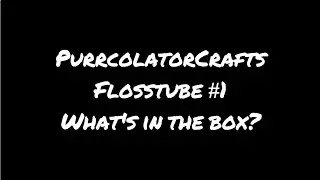 2025 Flosstube #1 What's in the box?