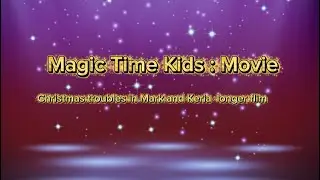 Magic Time Kids Movie : Christmas Trouble and Mark And Keria longer Film 