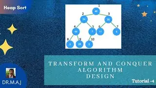Transform Conquer Design Tutorial-4 || Heap Sort | DR.M.A.Jayaram