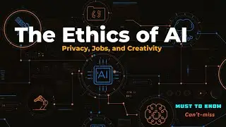 The Ethics of AI Privacy, Jobs, and Creativity | The Rise of Artificial Intelligence