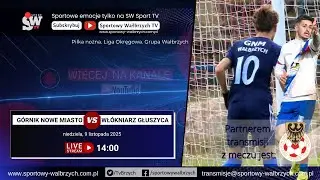 LIVE: Liga Okręgowa: G&oacute;rnik Nowe Miasto - Wł&oacute;kniarz Głuszyca