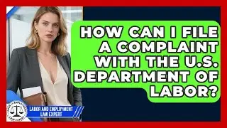 How Can I File a Complaint With the U.S. Department of Labor? | Labor and Employment Law Expert News