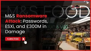M&S Ransomware Attack: Passwords, ESXi, and &pound;300M in Damage