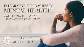 Integrative Approaches to Mental Health: Therapy & Innovative Treatments | Relief Mental Health