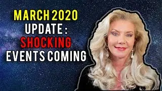 March 2020 Update: Shocking Events Coming