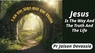യേശുവാണ് വഴിയും സത്യവും ജീവനും | Jesus Is The Way And The Truth The Life | Pr Jaison Devassia |