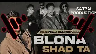Blona Shad Ta Guntaj Dandiwal ft Korala Maan Punjabi Song Dj Remix now 2025 song 