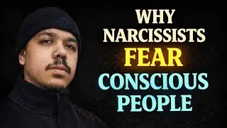 WHY NARCISSISTS FEAR CONSCIOUS PEOPLE!