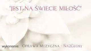 &bdquo;Jest na świecie miłość&rdquo; &ndash; oprawa muzyczna Na2Głosy