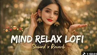 🆕Mind Relax Lofi 🎵(Slowed Reverb) 🎤New love song lofi 🎶