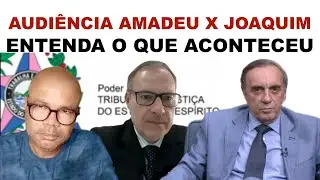 AUDI&Ecirc;NCIA JUDICIAL: AMADEU LOUREIRO X JOAQUIM WALLACE