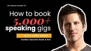 How to Book 5,000+ Speaking Gigs: Insider Secrets from a Pro with Josh Shipp