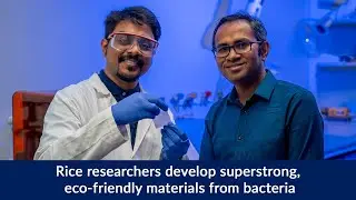 Rice researchers develop superstrong, eco-friendly materials from bacteria
