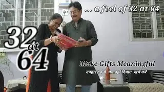 32 At 64 ...a feel of 32 at 64 | Make Gifts Meaningful| उपहार देने में धन नहीं दिमाग खर्च करें