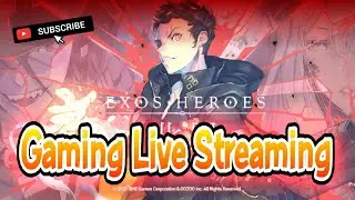 #27 GLS [Gaming Live Streaming]| Exos Heroes Game Play