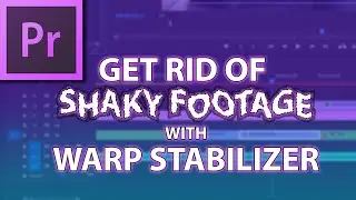How to Get Rid of Shaky Footage with Warp Stabilizer   Adobe Premiere Tutorial