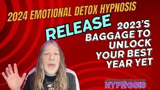 2024 Emotional Detox Hypnosis   Release 2023's Baggage to Unlock Your Best Year Yet