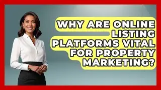 Why Are Online Listing Platforms Vital For Property Marketing? - Mastering Property Management