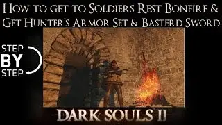 How To Get to Soldiers Rest Bonfire & get Hunter's Armor Set and Basterd Sword Dark Souls 2