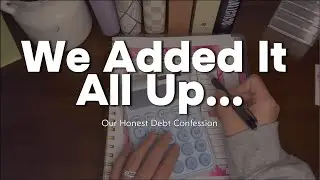 Our Total Debt Confession | Full Breakdown | Plan to Pay It Off