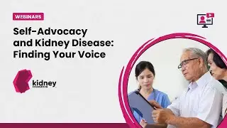 Self-Advocacy and Kidney Disease: Finding your Voice