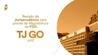 Curso Revis&atilde;o de Jurisprud&ecirc;ncia para provas de Magistratura da FGV: TJ GO (Juiz)